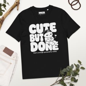 Cute But Done Tee